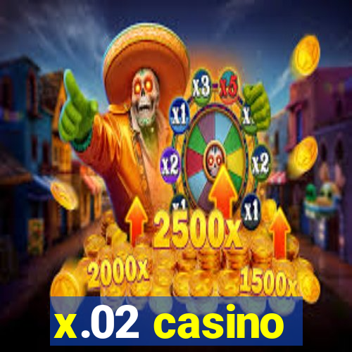 x.02 casino